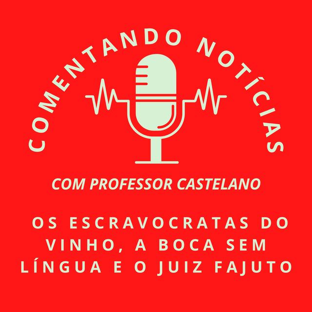 #069 - Os escravocratas do vinho, a boca sem língua e o juiz fajuto - podcast episode cover