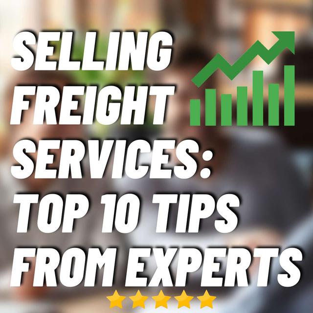 #82: Selling Freight Services For Freight Brokers and Carriers: Top 10 Tips From EXPERTS - podcast episode cover