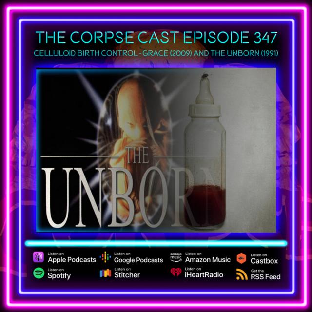 CORPSE CAST 347: Celluloid Birth Control - Grace (2009) and The Unborn (1991) - podcast episode cover