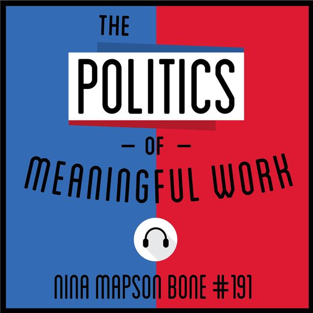 191: The Politics of Meaningful Work - Nina Mapson Bone - podcast episode cover
