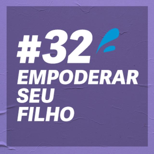 #32 - A criança, o adolescente e o superpoder do empoderamento - podcast episode cover