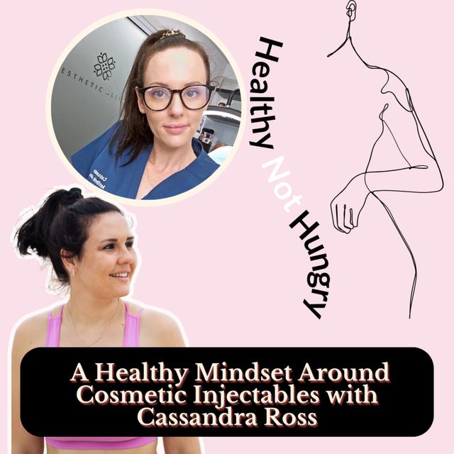 A Healthy Mindset Around Cosmetic Injectables with Cassandra Ross - podcast episode cover
