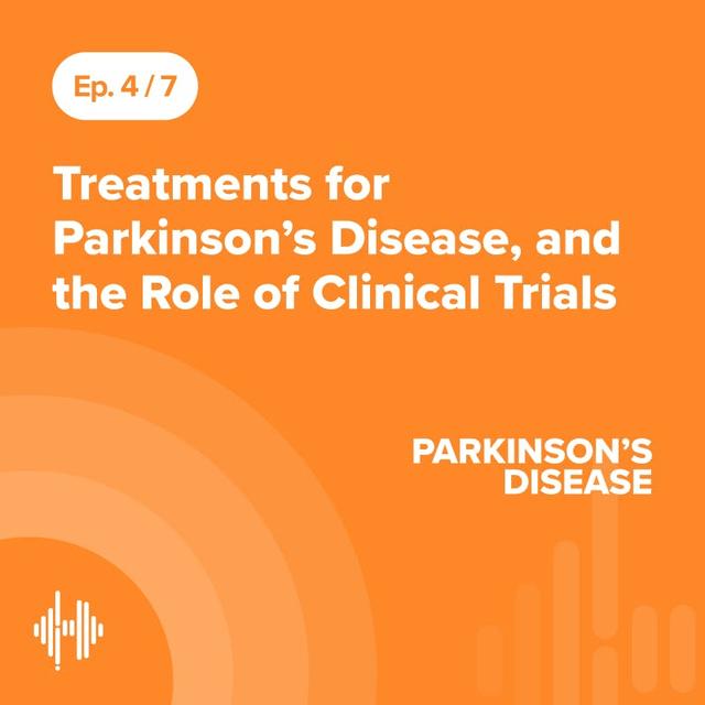 Ep 4: Treatments for Parkinson’s Disease, and the Role of Clinical Trials - podcast episode cover
