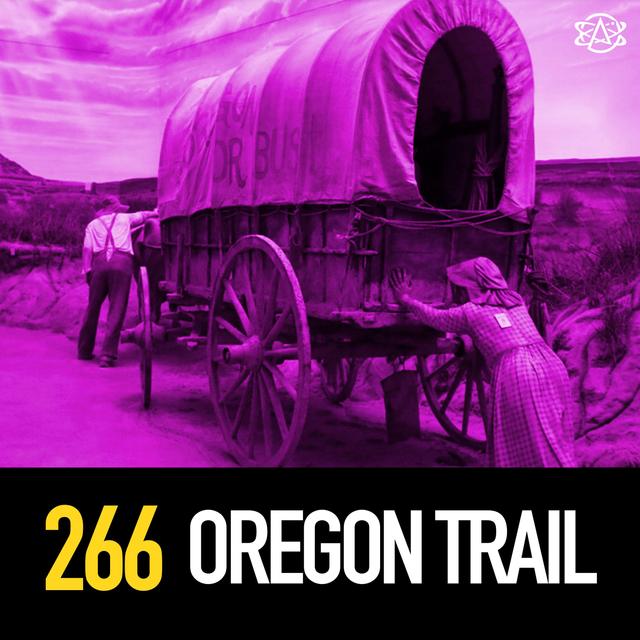 266 - The Oregon Trail - podcast episode cover