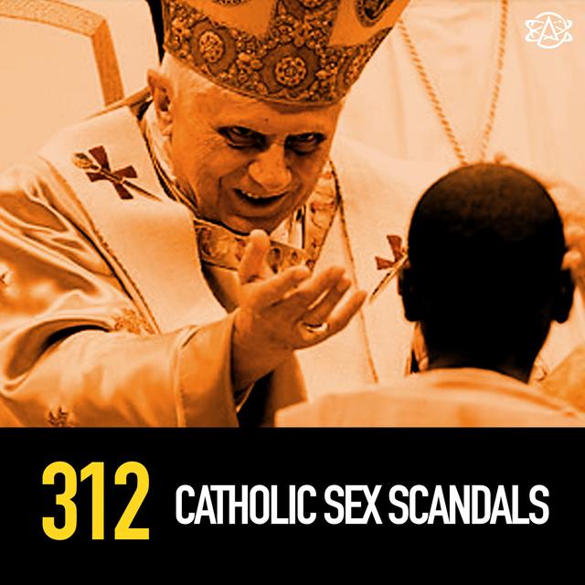 312 - The Catholic Church's Long History of Sex Scandals - podcast episode cover