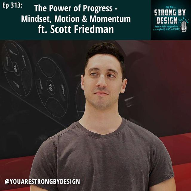 Ep 313 The Power of Progress - Mindset, Motion & Momentum ft. Scott Friedman - podcast episode cover
