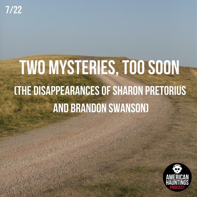 Two Mysteries, Too Soon (The Disappearances Of Sharon Pretorius And Brandon Swanson) - podcast episode cover