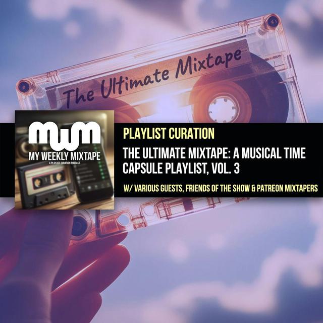 The Ultimate Mixtape: A Musical Time Capsule Playlist, Vol. 3 - podcast episode cover