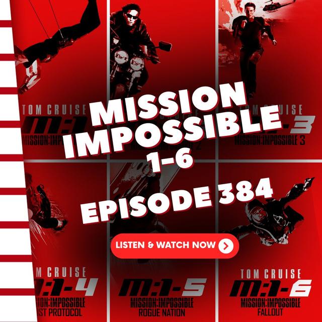 Episode 384: Mission: Impossible 1-6 MEGASODE! - podcast episode cover
