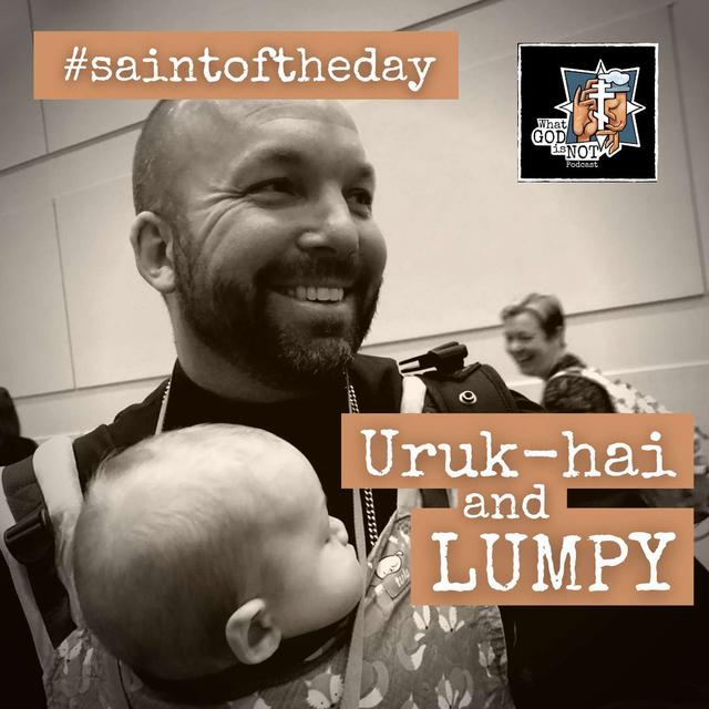 #saintoftheday:  Lumpy and Uruk-hai - podcast episode cover