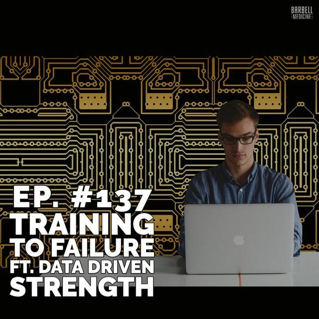 Episode #137: Training to Failure with Data Driven Strength - podcast episode cover