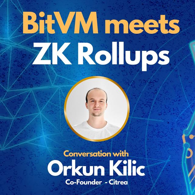 BitVM meets ZK Rollups on Bitcoin with Orkun Kilic - Co-Founder of Citrea - podcast episode cover