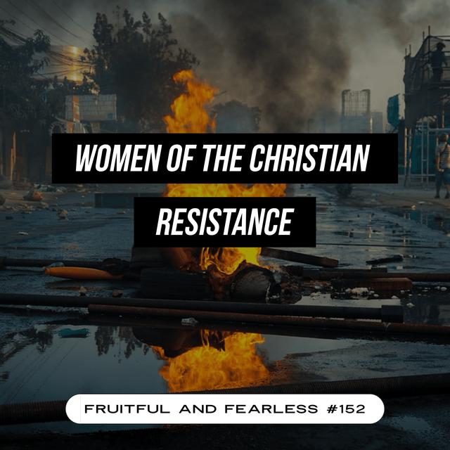 #152 Women of the Christian Resistance - podcast episode cover