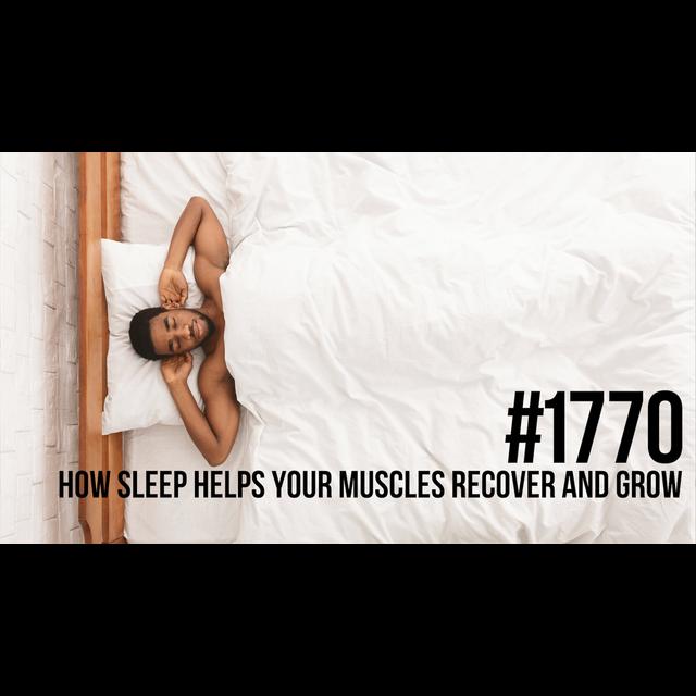 1770: How Sleep Helps Your Muscles Recover and Grow - podcast episode cover