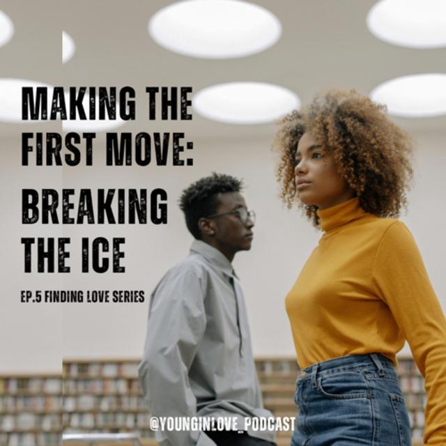 Making the First Move: Breaking the Ice (Finding Love series) E5 - podcast episode cover