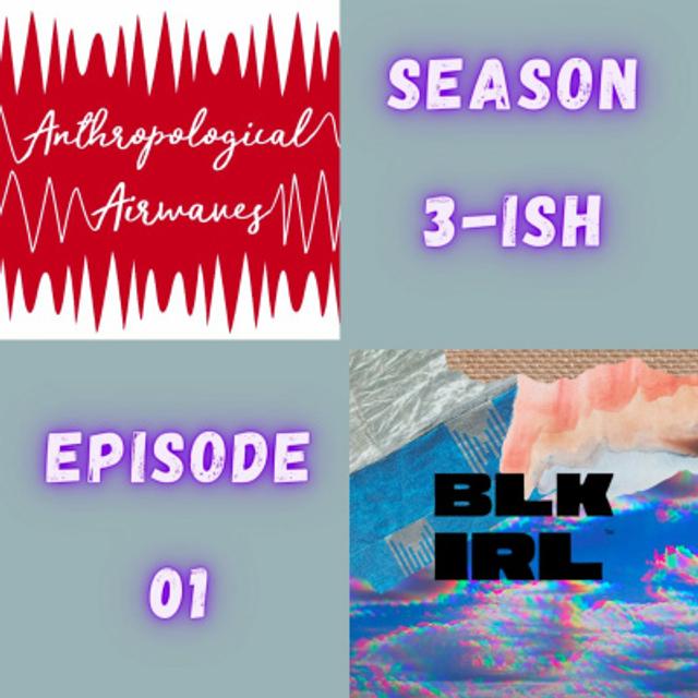 Season 03ish - Episode 01 (Crossover): BLK IRL - podcast episode cover