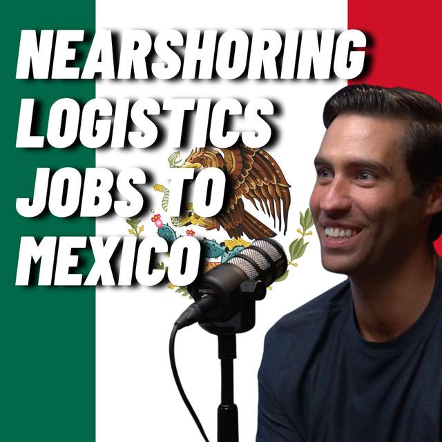 #68: Danny Frisco: Nearshoring Logistics Jobs to Mexico - podcast episode cover