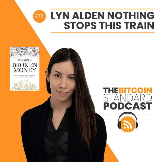 277. Lyn Alden Nothing Stops This Train - podcast episode cover