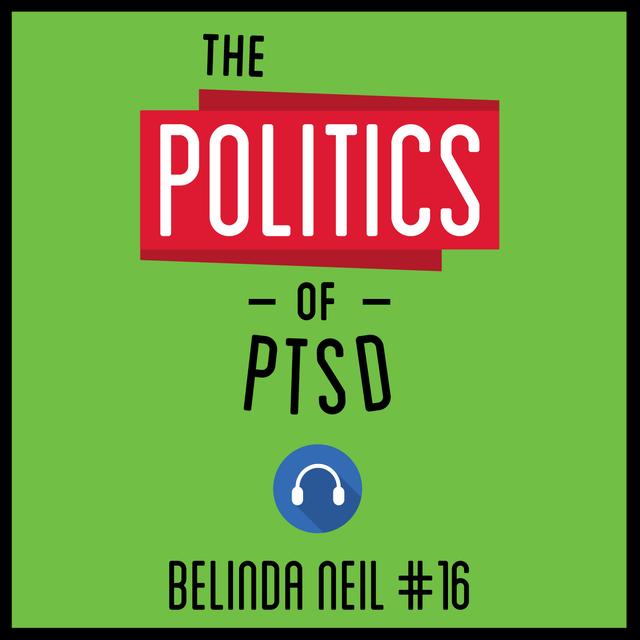 16: The Politics of PTSD - Belinda Neil - podcast episode cover