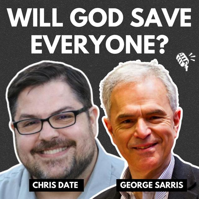 Will God Save Everyone? A Dialogical Debate about Ultimate Restoration with George Sarris and Chris Date - podcast episode cover