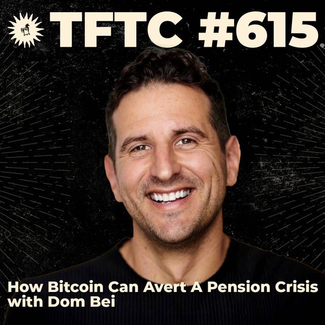 #615: How Bitcoin Can Avert A Pension Crisis with Dom Bei - podcast episode cover