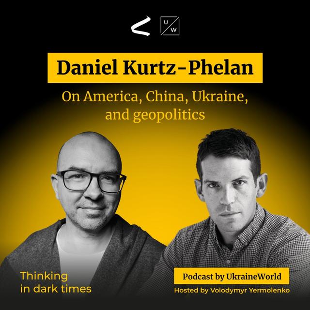 Foreign Affairs’ Daniel Kurtz-Phelan - on America, China, Ukraine, and geopolitics - podcast episode cover