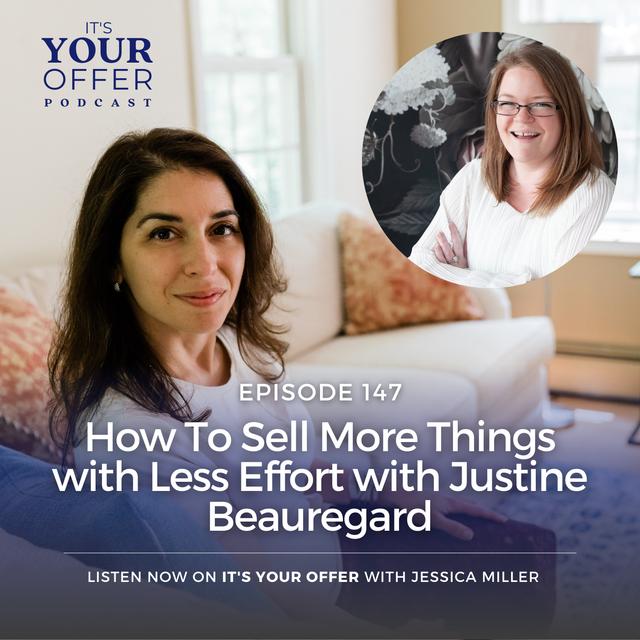 Episode 147: How To Sell More Things with Less Effort with Justine Beauregard - podcast episode cover