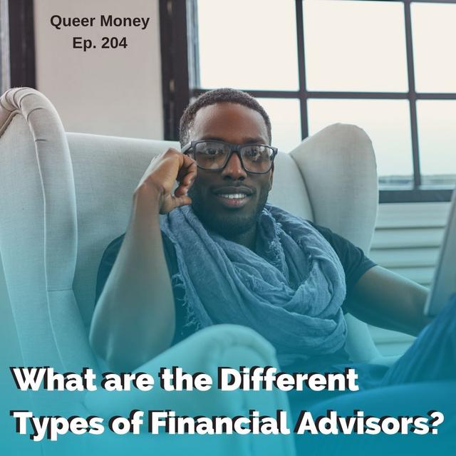 What are the Different Types of Financial Advisors? - Queer Money Ep. 204 - podcast episode cover