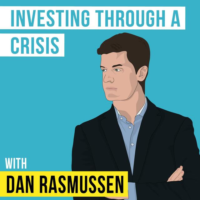 Dan Rasmussen – Investing Through a Crisis - [Invest Like the Best, EP.163] - podcast episode cover