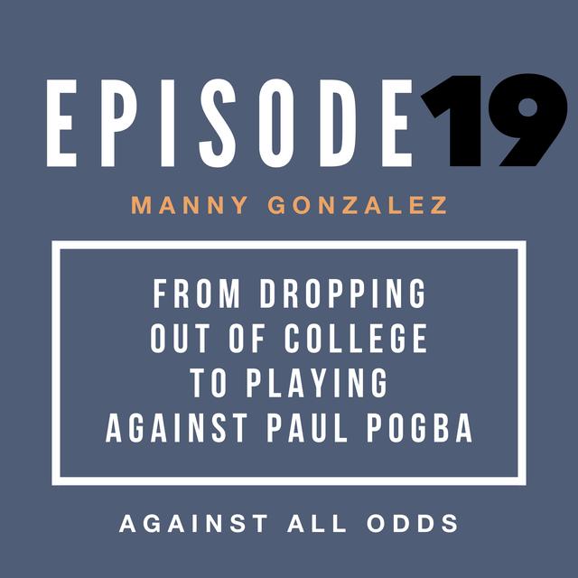 From Dropping Out of College to Playing Against Paul Pogba | Manny Gonzalez's Path to Pro - podcast episode cover