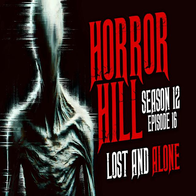 S12E16 - "Lost and Alone" - Horror Hill - podcast episode cover