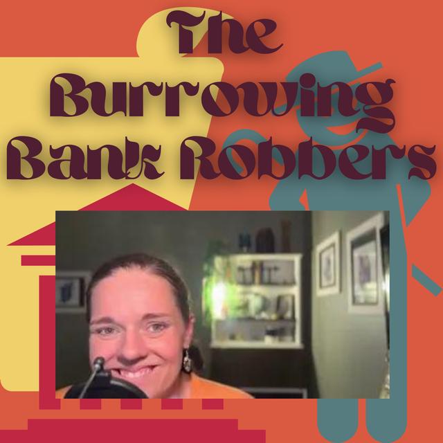 The Burrowing Bank Robbers - podcast episode cover