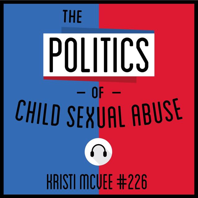 226: The Politics of Child Sexual Abuse - Kristi McVee - podcast episode cover
