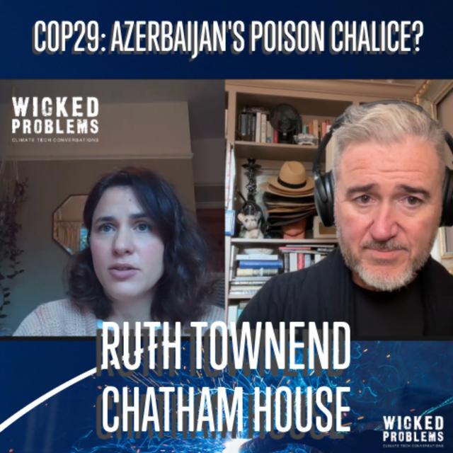 COP29's Poisoned Chalice? Chatham House's Ruth Townend on Azerbaijan, COP, and Climate Leadership - podcast episode cover