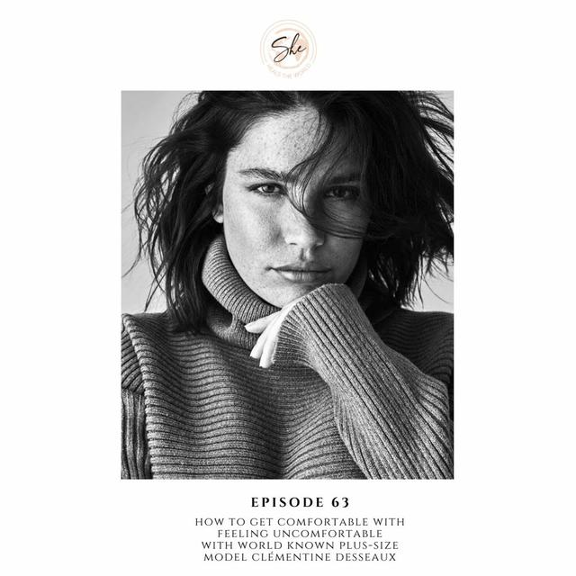 E.63 How To Get Comfortable Feeling Uncomfortable With Plus Size French Model Clémentine Desseaux - podcast episode cover