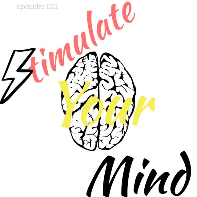 Stimulate your mind. - Episode: 021 - podcast episode cover