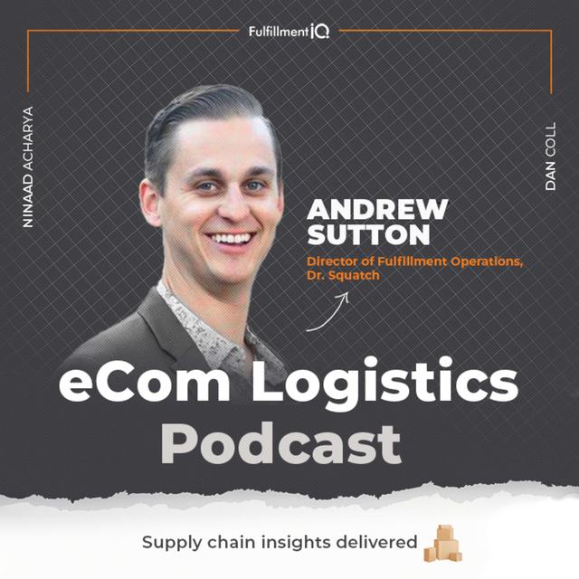 How to Build a Fulfillment Network Design for eCom Brands with Andrew Sutton - podcast episode cover