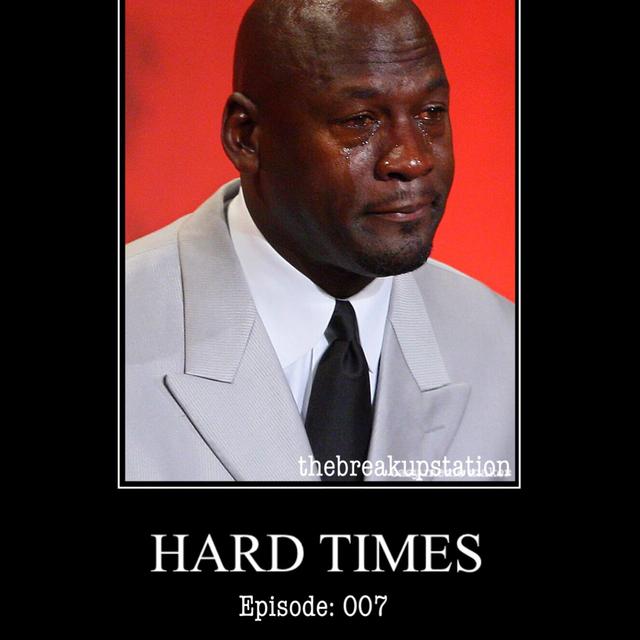 Hard Times - Ep: 007 - podcast episode cover