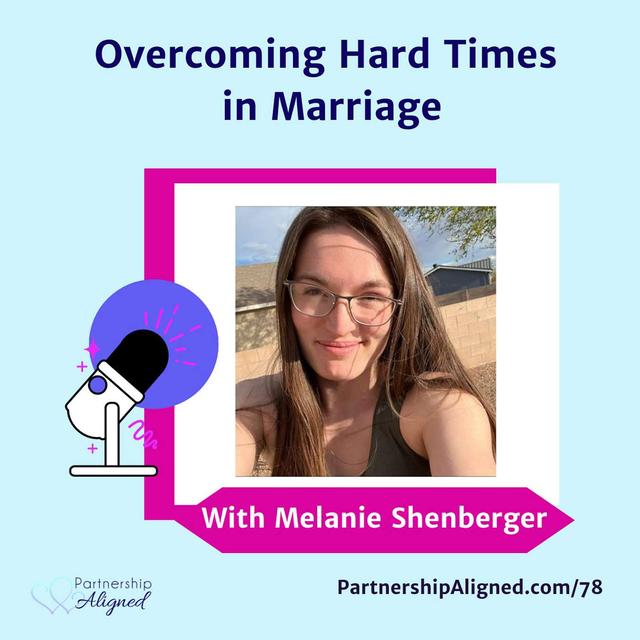 Ep 78 - Overcoming Hard Times in Marriage (with Melanie Shenberger) - podcast episode cover