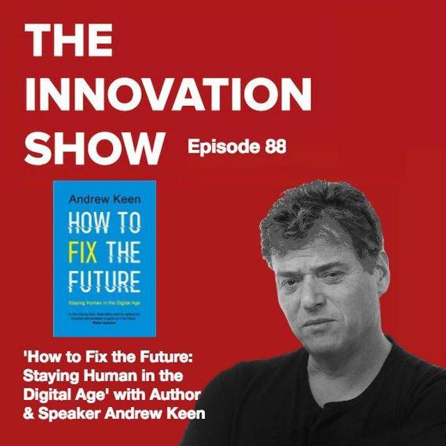 EP 88: How To Fix The Future: Staying Human in the Digital Age, with author Andrew Keen, - podcast episode cover