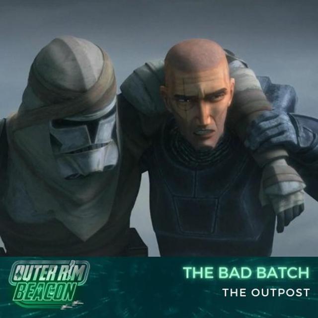 The Bad Batch: S02: E12: The Outpost - podcast episode cover