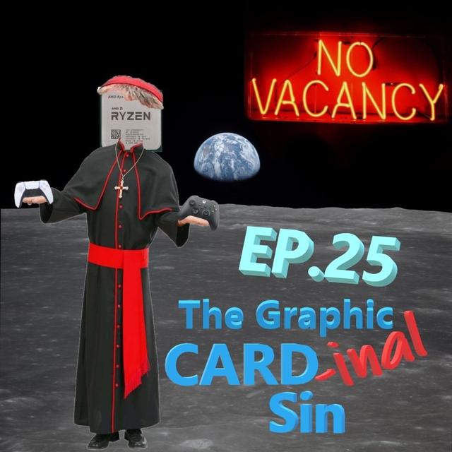 Ep. 25 -- The Graphic Card-inal Sin - podcast episode cover