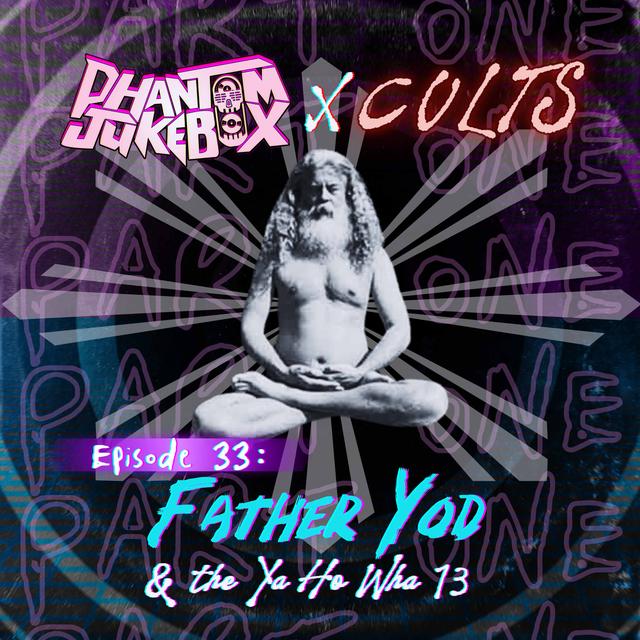 EP. 33 Father Yod and the Ya Ho Wha 13 Pt. 1 - podcast episode cover