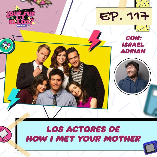 EP117: How I Met Your Mother (con Israel Adrián) - podcast episode cover