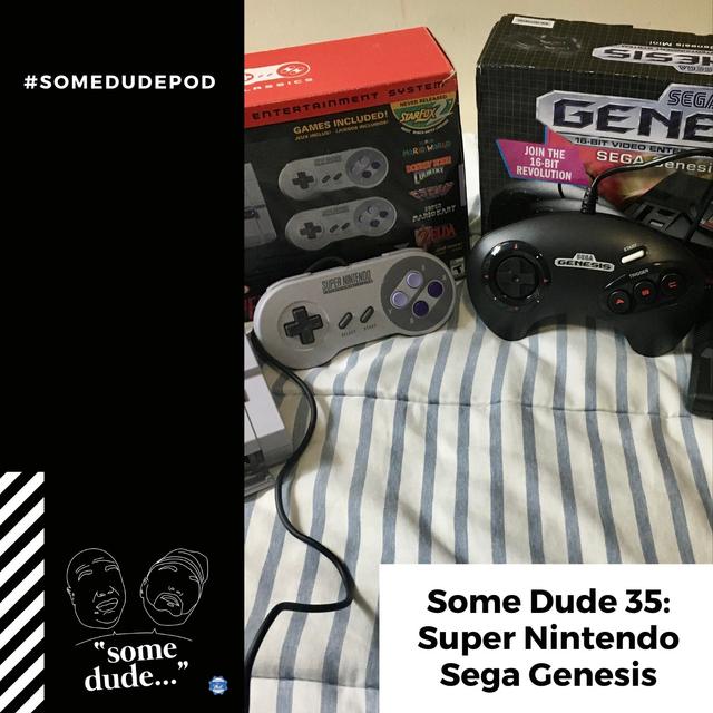 Some Dude 35: Super Nintendo, Sega Genesis - podcast episode cover