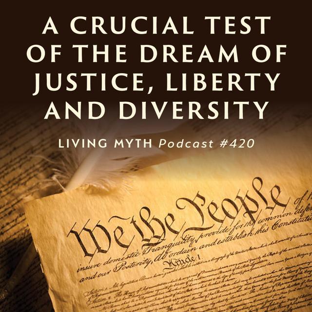 Episode 420 - A Crucial Test of the Dream of Justice, Liberty and Diversity - podcast episode cover