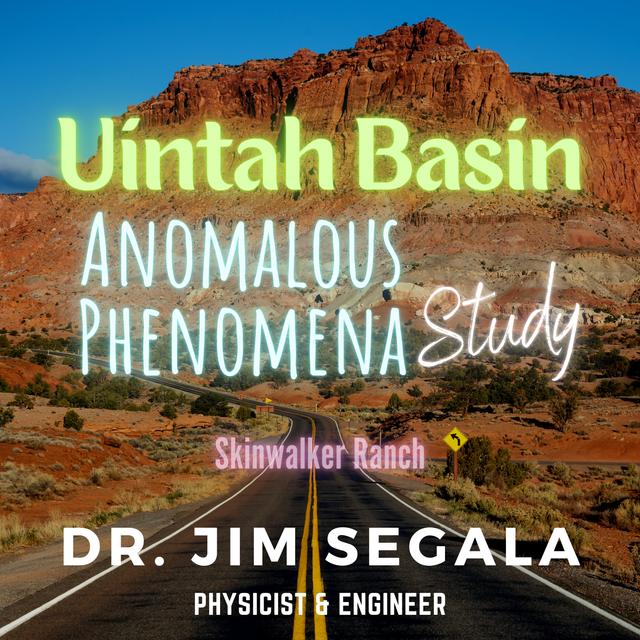 Skinwalker Ranch Unveiled: Dr. Jim Segala's Anomalous Research Study - podcast episode cover