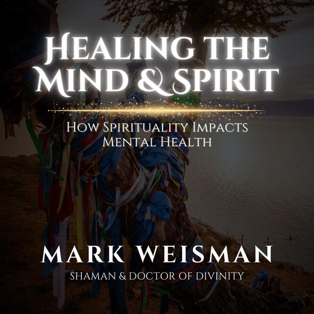 Healing the Mind & Spirit: How Spirituality Impacts Mental Health - podcast episode cover