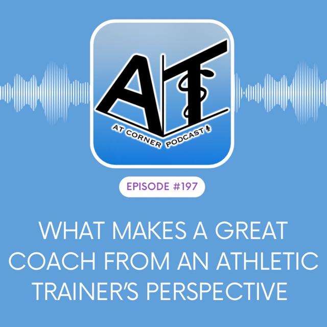 What Makes a Great Coach from an Athletic Trainer’s Perspective - 197 - podcast episode cover