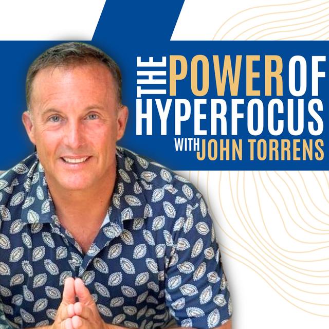 The Power of Hyperfocus with John Torrens - podcast episode cover